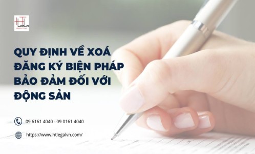 QUY ĐỊNH VỀ XOÁ ĐĂNG KÝ BIỆN PHÁP BẢO ĐẢM ĐỐI VỚI ĐỘNG SẢN (CÔNG TY LUẬT UY TÍN TẠI QUẬN BÌNH THẠNH, QUẬN TÂN BÌNH TP. HỒ CHÍ MINH)